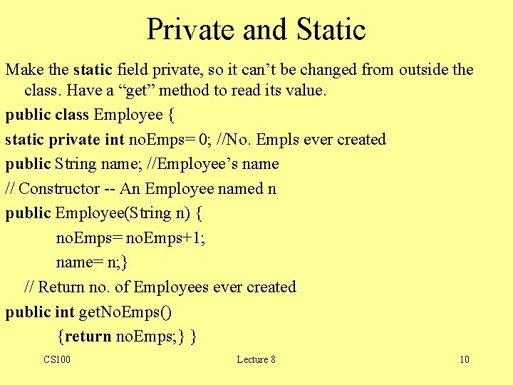 Private and Static Make the static field private, so it can’t be changed from Private and Static Make the static field private, so it can’t be changed from