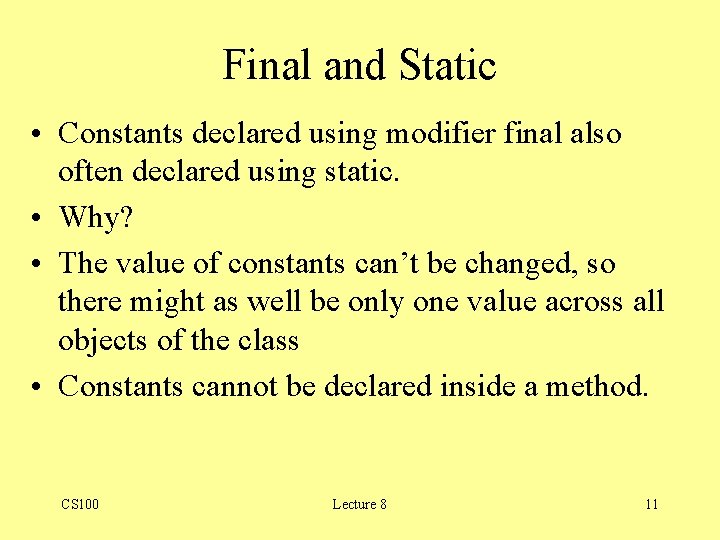 Final and Static • Constants declared using modifier final also often declared using static. Final and Static • Constants declared using modifier final also often declared using static.