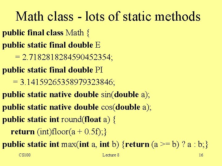 Math class - lots of static methods public final class Math { public static Math class - lots of static methods public final class Math { public static