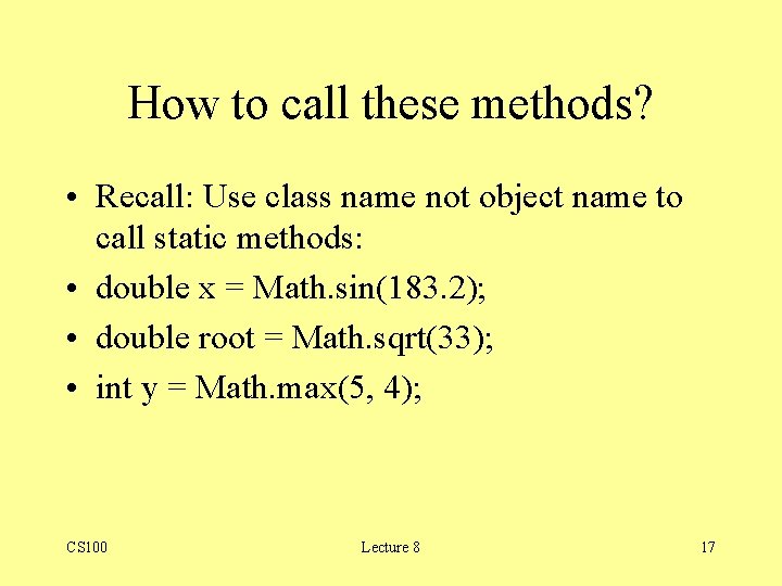 How to call these methods? • Recall: Use class name not object name to How to call these methods? • Recall: Use class name not object name to