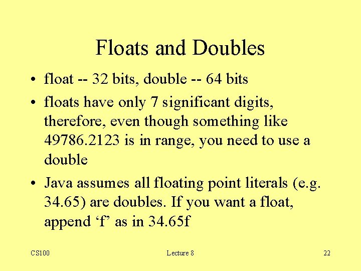 Floats and Doubles • float -- 32 bits, double -- 64 bits • floats Floats and Doubles • float -- 32 bits, double -- 64 bits • floats