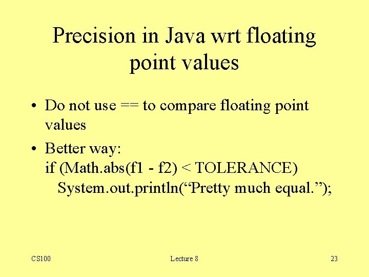 Precision in Java wrt floating point values • Do not use == to compare Precision in Java wrt floating point values • Do not use == to compare