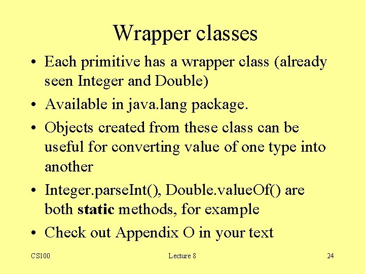 Wrapper classes • Each primitive has a wrapper class (already seen Integer and Double) Wrapper classes • Each primitive has a wrapper class (already seen Integer and Double)