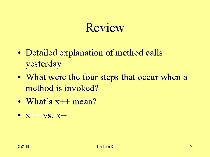 Review • Detailed explanation of method calls yesterday • What were the four steps Review • Detailed explanation of method calls yesterday • What were the four steps