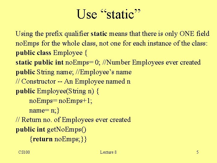 Use “static” Using the prefix qualifier static means that there is only ONE field Use “static” Using the prefix qualifier static means that there is only ONE field