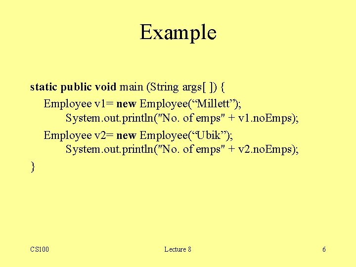 Example static public void main (String args[ ]) { Employee v 1= new Employee(“Millett”);