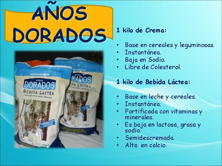 AÑOS DORADOS 1 kilo de Crema: • • Base en cereales y leguminosas. Instantánea.