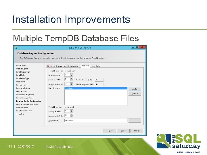 Installation Improvements Multiple Temp. DB Database Files 11 | 20/01/2017 David Postlethwaite 