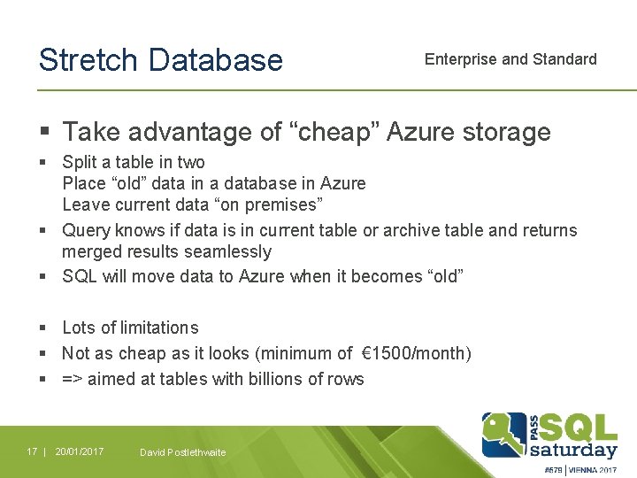 Stretch Database Enterprise and Standard § Take advantage of “cheap” Azure storage § Split