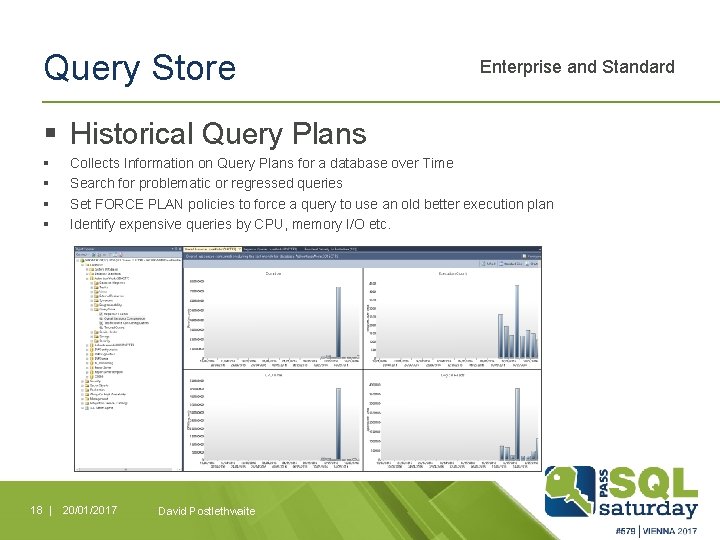 Query Store Enterprise and Standard § Historical Query Plans § § Collects Information on