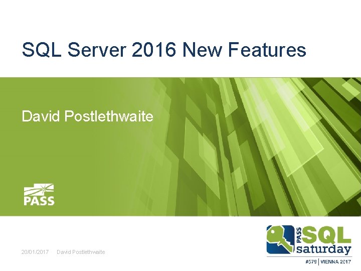 SQL Server 2016 New Features David Postlethwaite 20/01/2017 David Postlethwaite 