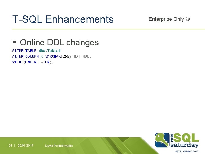 T-SQL Enhancements § Online DDL changes ALTER TABLE dbo. Table 1 ALTER COLUMN x