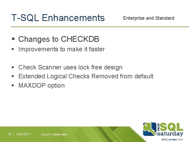 T-SQL Enhancements Enterprise and Standard § Changes to CHECKDB § Improvements to make it