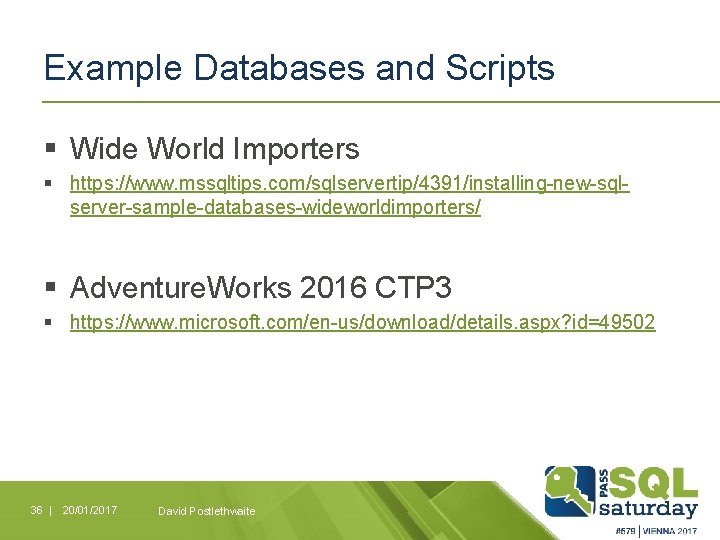 Example Databases and Scripts § Wide World Importers § https: //www. mssqltips. com/sqlservertip/4391/installing-new-sqlserver-sample-databases-wideworldimporters/ §