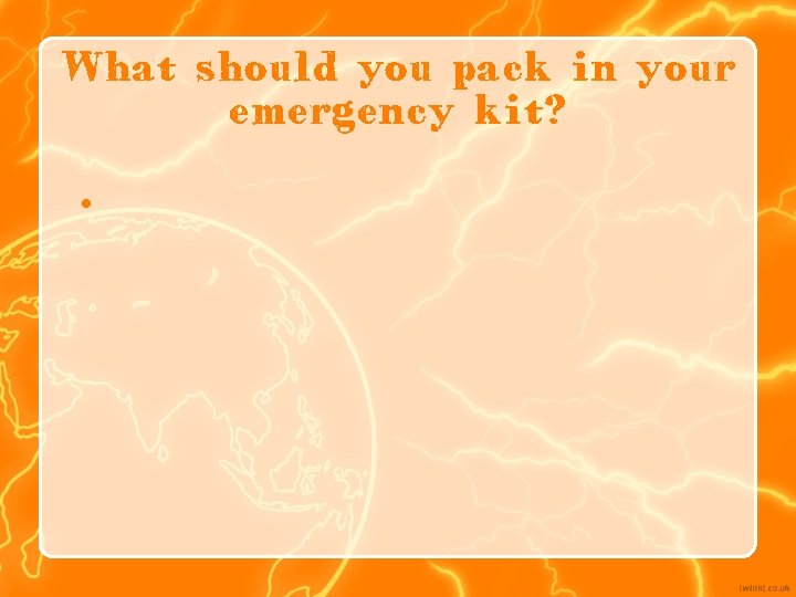 What should you pack in your emergency kit? • 