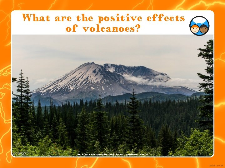 What are the positive effects of volcanoes? Photo courtesy of mjsmith 01 @flickr. com)