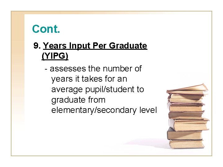 Cont. 9. Years Input Per Graduate (YIPG) - assesses the number of years it