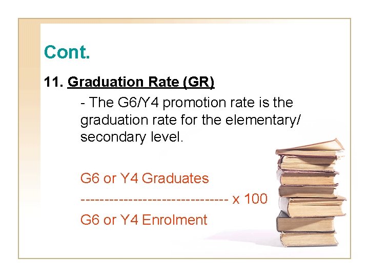 Cont. 11. Graduation Rate (GR) - The G 6/Y 4 promotion rate is the