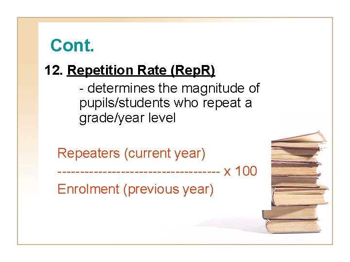 Cont. 12. Repetition Rate (Rep. R) - determines the magnitude of pupils/students who repeat