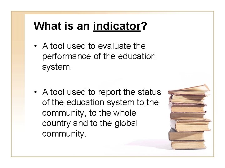 What is an indicator? • A tool used to evaluate the performance of the