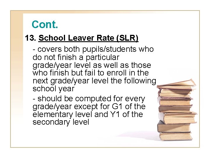 Cont. 13. School Leaver Rate (SLR) - covers both pupils/students who do not finish