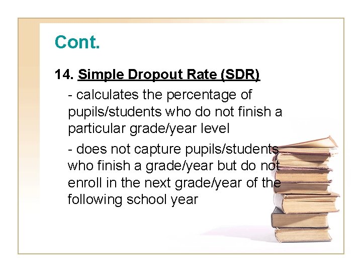 Cont. 14. Simple Dropout Rate (SDR) - calculates the percentage of pupils/students who do