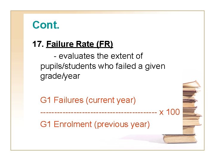 Cont. 17. Failure Rate (FR) - evaluates the extent of pupils/students who failed a
