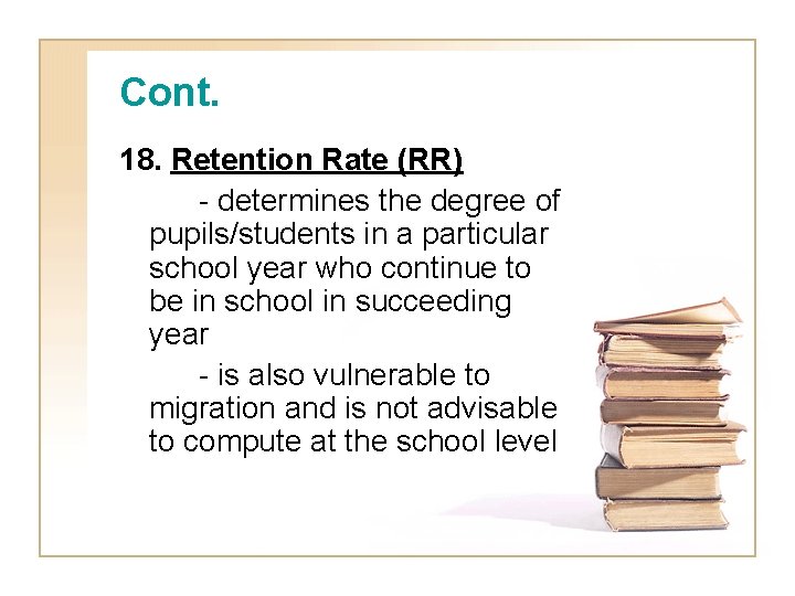 Cont. 18. Retention Rate (RR) - determines the degree of pupils/students in a particular