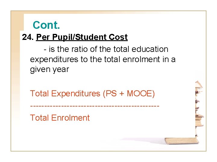 Cont. 24. Per Pupil/Student Cost - is the ratio of the total education expenditures