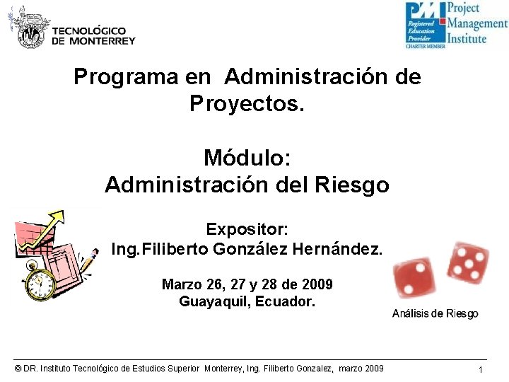 Programa en Administración de Proyectos. Módulo: Administración del Riesgo Expositor: Ing. Filiberto González Hernández.