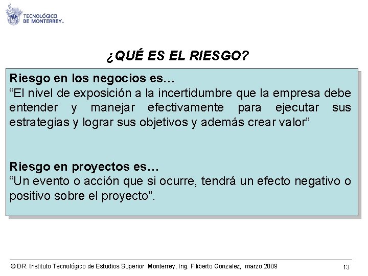 ¿QUÉ ES EL RIESGO? Riesgo en los negocios es… “El nivel de exposición a