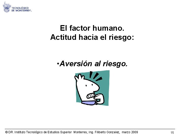 El factor humano. Actitud hacia el riesgo: • Aversión al riesgo. © DR. Instituto