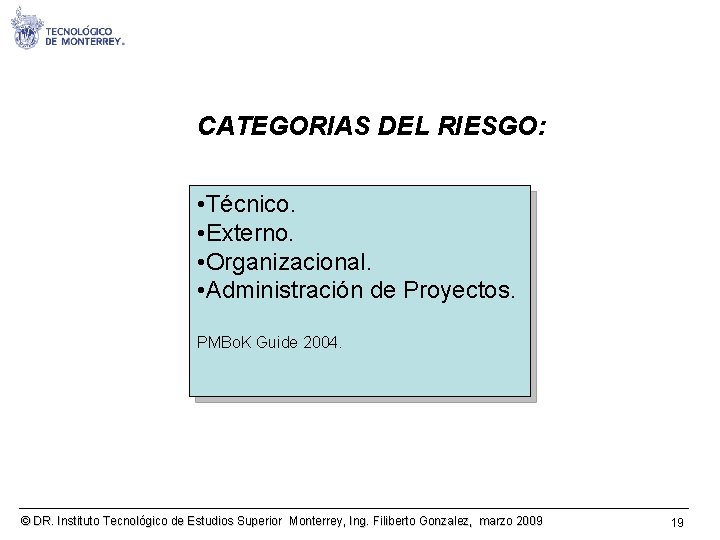 CATEGORIAS DEL RIESGO: • Técnico. • Externo. • Organizacional. • Administración de Proyectos. PMBo.