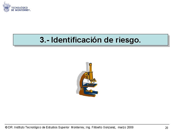 3. - Identificación de riesgo. © DR. Instituto Tecnológico de Estudios Superior Monterrey, Ing.