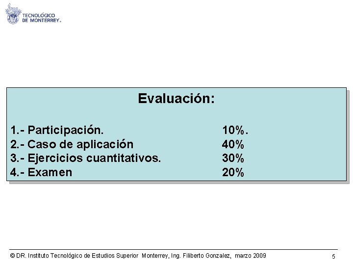 Evaluación: 1. - Participación. 2. - Caso de aplicación 3. - Ejercicios cuantitativos. 4.