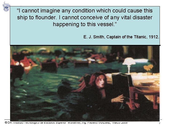 “I cannot imagine any condition which could cause this ship to flounder. I cannot