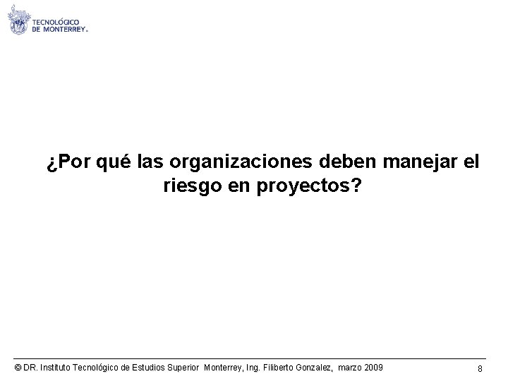 ¿Por qué las organizaciones deben manejar el riesgo en proyectos? © DR. Instituto Tecnológico