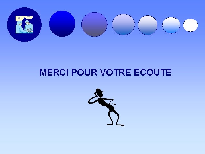 MERCI POUR VOTRE ECOUTE MERCI POUR VOTRE ECOUTE