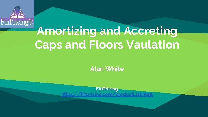 Amortizing and Accreting Caps and Floors Vaulation Alan White Fin. Pricing https: //finpricing. com/product.