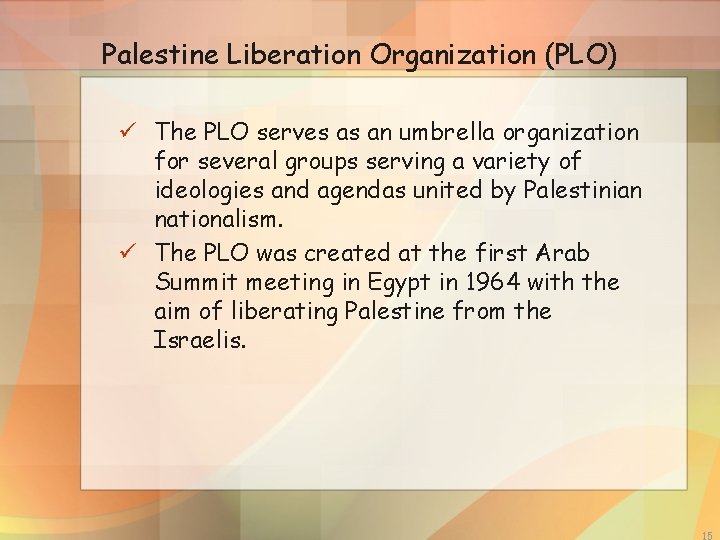 Palestine Liberation Organization (PLO) ü The PLO serves as an umbrella organization for several