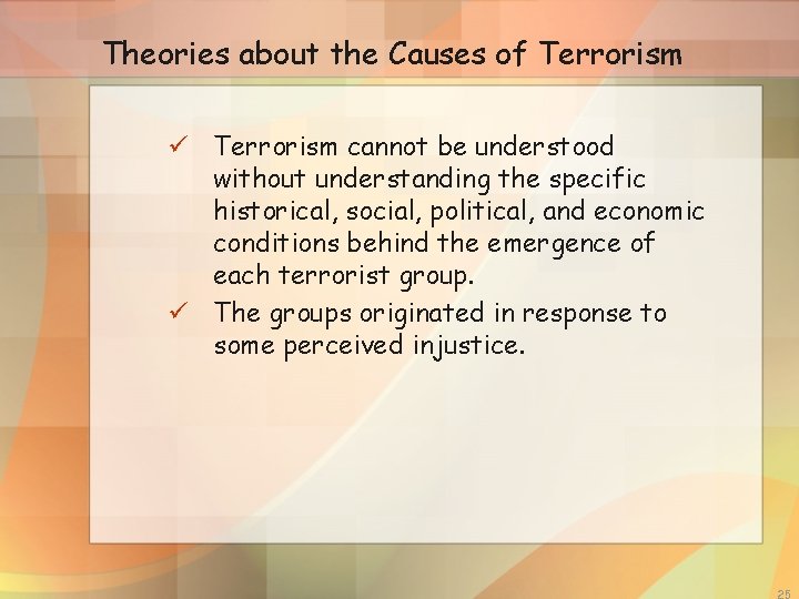 Theories about the Causes of Terrorism ü Terrorism cannot be understood without understanding the