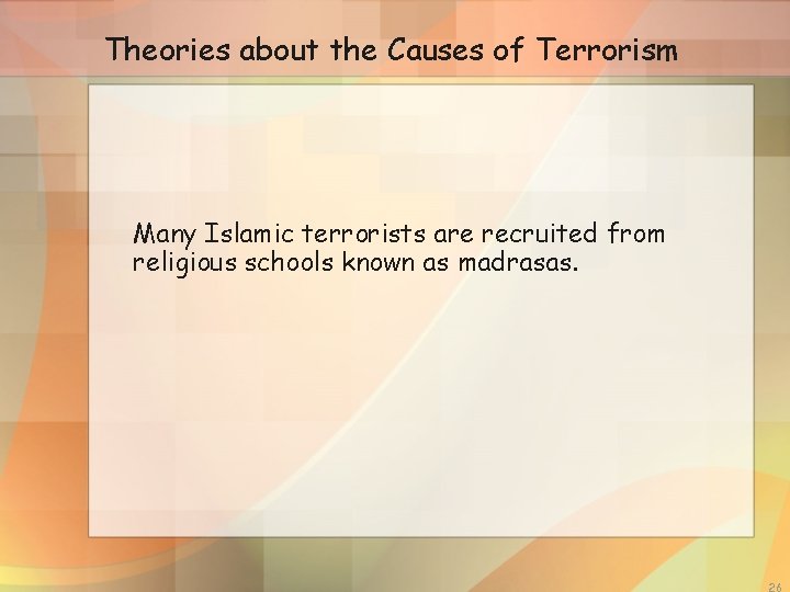 Theories about the Causes of Terrorism Many Islamic terrorists are recruited from religious schools