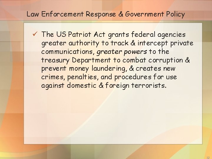 Law Enforcement Response & Government Policy ü The US Patriot Act grants federal agencies