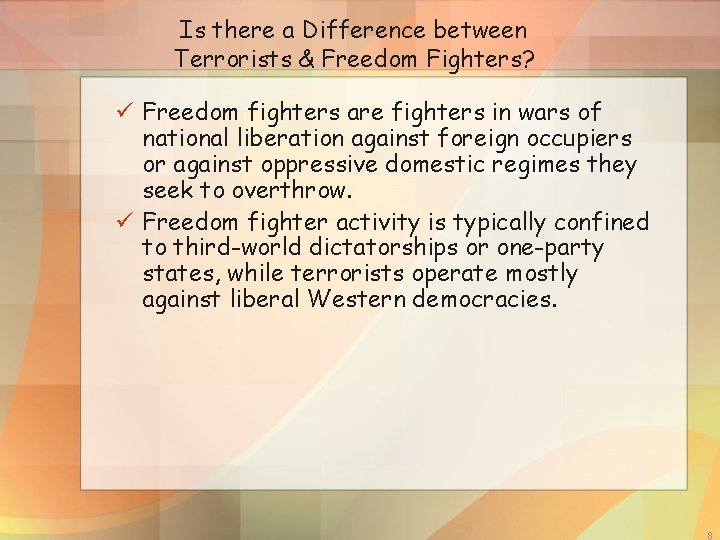 Is there a Difference between Terrorists & Freedom Fighters? ü Freedom fighters are fighters