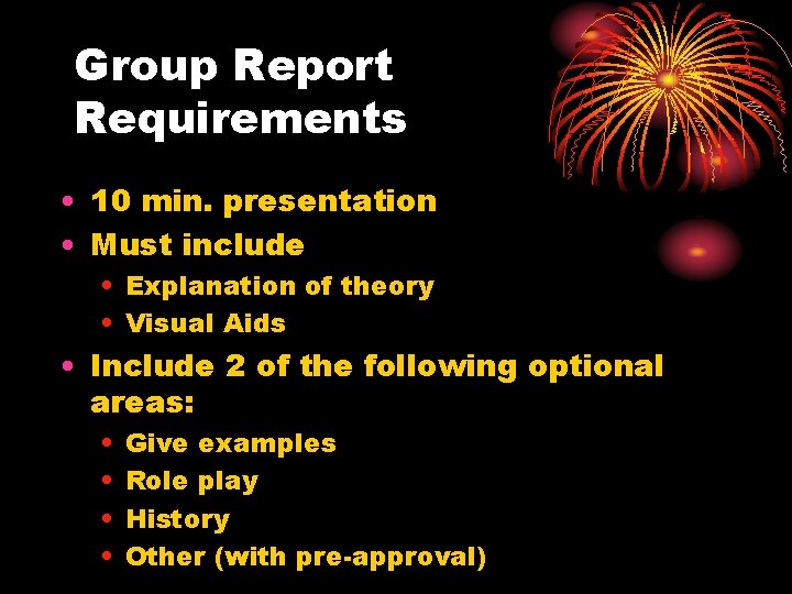 Group Report Requirements • 10 min. presentation • Must include • Explanation of theory
