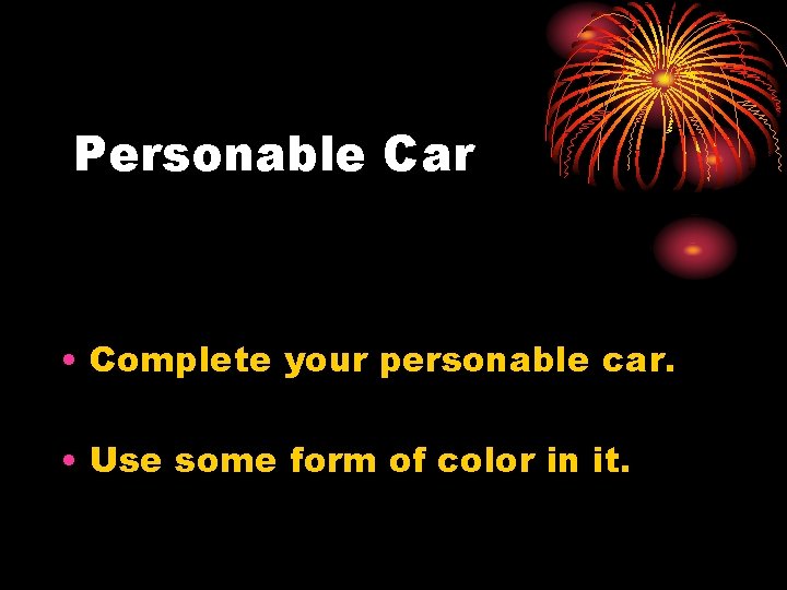 Personable Car • Complete your personable car. • Use some form of color in