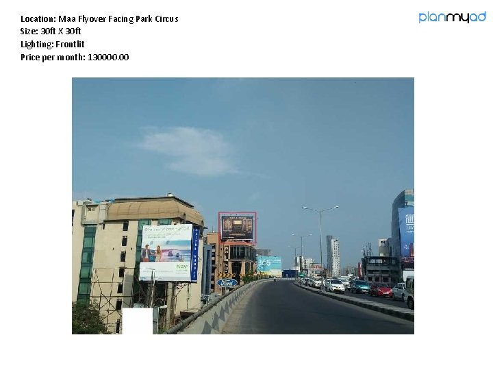 Location: Maa Flyover Facing Park Circus Size: 30 ft X 30 ft Lighting: Frontlit