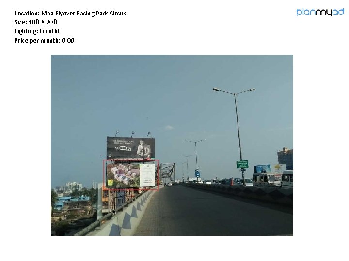 Location: Maa Flyover Facing Park Circus Size: 40 ft X 20 ft Lighting: Frontlit