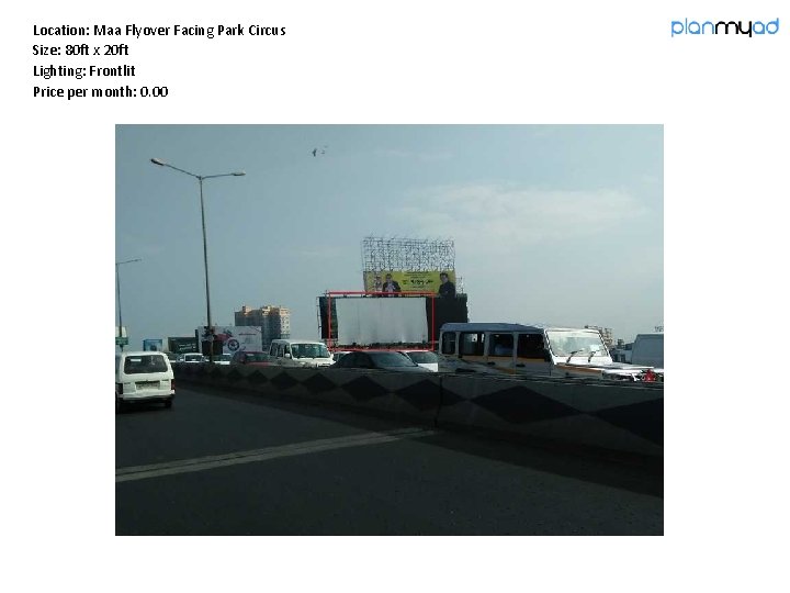 Location: Maa Flyover Facing Park Circus Size: 80 ft x 20 ft Lighting: Frontlit