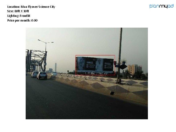 Location: Maa Flyover Science City Size: 80 ft X 30 ft Lighting: Frontlit Price Location: Maa Flyover Science City Size: 80 ft X 30 ft Lighting: Frontlit Price